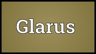 Glarus Meaning [upl. by Slaughter]