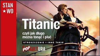 Titanic  Streszczenie  czyli jak długo można tonąć i pluć  POPkultura [upl. by Ynoffit742]