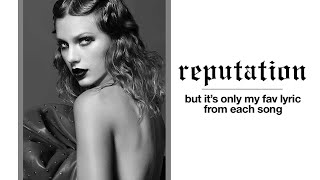 reputation by taylor swift but its only my favourite lyric from each song [upl. by Yllim569]