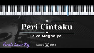 Peri Cintaku – Ziva Magnolya KARAOKE PIANO  FEMALE LOWER KEY [upl. by Feucht219]