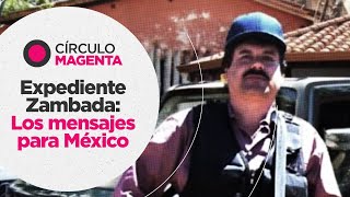 Círculo Magenta Expediente Zambada los mensajes para México [upl. by Citarella]