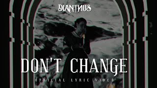 Dianthvs  Dont Change Official Lyric Video [upl. by Sihtnyc]