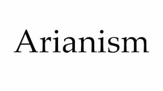 How to Pronounce Arianism [upl. by Radferd]