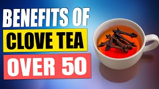 10 Benefits of Clove Tea For Over 50 With Real Scientific Evidence [upl. by Euphemie]