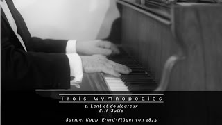 Erik Satie Première Gymnopédie  Samuel Kopp ErardFlügel von 1875 [upl. by Sorvats]