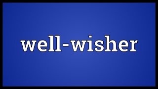 Wellwisher Meaning [upl. by Danya]