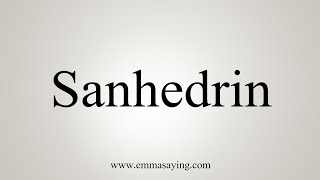 How To Say Sanhedrin [upl. by Ardiek]