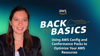 Back to Basics Using AWS Config and Conformance Packs to Optimize Your AWS Resources [upl. by Macdonald]