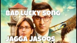 Bad lucky song jagga jasoos  ranbir kapoor  katrina kaif [upl. by Rednaxela]