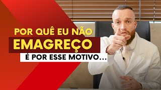 PORQUE EU NÃO EMAGREÇO Descubra a Verdade sobre Emagrecimento [upl. by Afatsom]