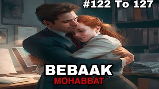 Bebaak Mohabbat hindi story episode 122 123 124 125 126 and 127 [upl. by Aidnyl492]