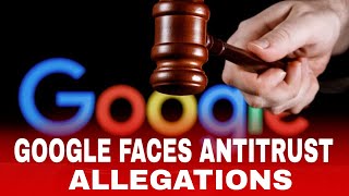 GOOGLE FACES ANTITRUST ALLEGATIONS [upl. by Sanbo746]