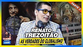 RENAT0 TREZ0ITÃ0  AS VERDADES DO GL0BALISM0  Fala Glauber Podcast 335 [upl. by Alraep292]