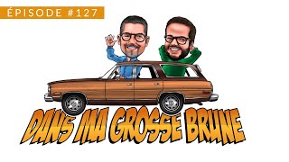 Dans ma Grosse Brune  Épisode  127 [upl. by Sabec]