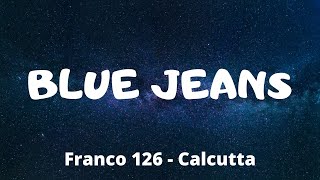 Franco 126  Blue Jeans ft Calcutta TestoLyrics [upl. by Henghold]