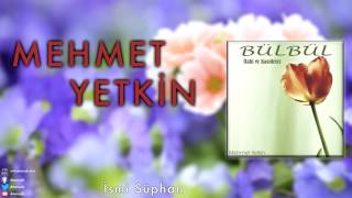 Mehmet Yetkin  İsmi Süphan  Bülbül © 2013 DMS Müzik [upl. by Llehcal454]