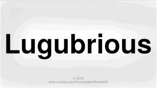 How To Pronounce Lugubrious  Pronunciation Primer HD [upl. by Conal]