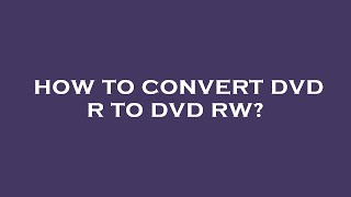 How to convert dvd r to dvd rw [upl. by Reniar99]