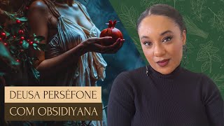 Descubra tudo sobre a Deusa Perséfone com Obsidiyana [upl. by Nivi]