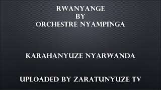 RWANYANGE BY ORCHESTRE NYAMPINGA KARAHANYUZE NYARWANDA SONGS [upl. by Omik45]