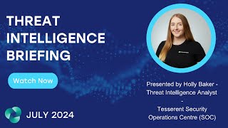 Tesserent  Threat Intelligence Briefing  July 2024 [upl. by Bibeau]