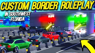 HUGE CUSTOM BORDER ROLEPLAY IN SOUTHWEST FLORIDA [upl. by Gnaoh]