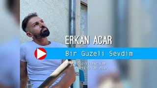 Erkan Acar  Bir Güzeli Sevdim [upl. by Eglantine]