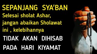 Selama bulan Syaban sehabis sholat Ashar jangan tinggalkan sholawat ini [upl. by Risay]