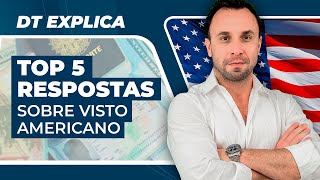 DT EXPLICA  TOP 5 Respostas sobre Visto Americano [upl. by Adnohsat]