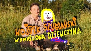 Wymyślona dziewczyna Wojtek Szumański [upl. by Idzik]