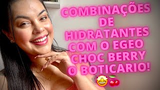 COMBINAÇÕES DE HIDRATANTES COM O EGEO CHOC BERRY Lançamento O Boticário 🤩 [upl. by Mickey642]