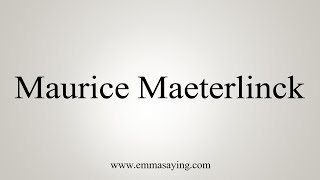 How To Say Maurice Maeterlinck [upl. by Berl639]