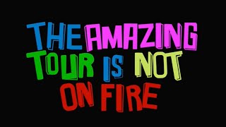 The Amazing Tour Is Not On Fire FULL SHOW [upl. by Binnie]