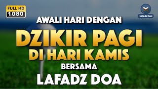 DZIKIR PAGI HARI LAFADZ DOA  Dzikir pagi hari di hari Kamis Zikir pembuka pintu rezeki LAFADZ DOA [upl. by Anelam]