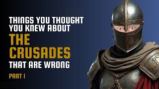 Things You Thought You Knew About The Crusades That Are Wrong  Part 1 [upl. by Yesnek]