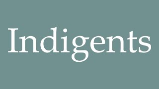 How to Pronounce Indigents Indigent Correctly in French [upl. by Nelhsa925]