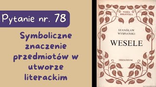 Matura ustna Symboliczne znaczenie przedmiotów w utworze literackim Wesele Wyspiańskiego [upl. by Enorej]