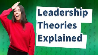 What are the four basic leadership theory [upl. by Sillert]