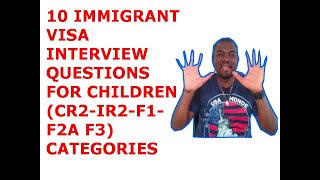 10 IMMIGRANT VISA INTERVIEW QUESTIONS FOR CHILDREN IR2CR2 F2A F2BF1F3 [upl. by Bred]