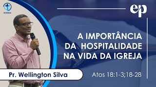 Pr Wellington Silva  A importância da Hospitalidade na vida da Igreja  Atos 1813 1828 [upl. by Lorimer]