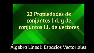 23 Algunas propiedades de los conjuntos linealmente dependientes e independientes [upl. by Atsirt]