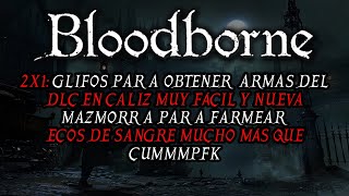 BLOODBORNE  GLIFO FARMEAR MÁS ECOS Y ARMAS DEL DLC EXTRAÑAS PERDIDAS [upl. by Winson]