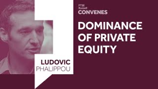 The Dominance of Private Equity  FTSE Russell Convenes  Ludovic Phalippou [upl. by Elka]