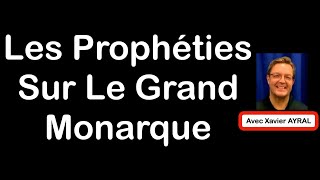 Les Prophéties sur le Roi de France Le Grand Monarque avec Xavier AYRAL [upl. by Molli]