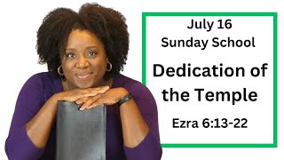 Sunday School Lesson  July 16  Dedication of the Temple  Ezra 61322 [upl. by Narbig]