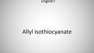 How to say Allyl isothiocyanate in English [upl. by Rintoul]