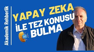 Yapay Zeka Desteğiyle Tez Konusu Bulma  Akademik Rehberlik [upl. by Infield]