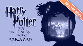 Tóm Tắt Sách Harry Potter  Tập 3 Harry Potter Và Tên Tù Nhân Ngục Azkaban [upl. by Aicenad]