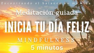 Meditación de la mañana INICIAR tu día FELIZ ☀️🐝💓  5 minutos MINDFULNESS [upl. by Stine651]