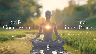 Guided SelfCompassion Meditation Nurture Your Inner Peace and Happiness [upl. by Ytsirhc]